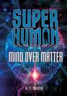 Super Human Mind Over Matter