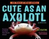 Cute as an Axolotl: Discovering the World's Most Adorable Animals