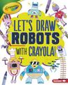 Let's Draw Robots with Crayola (R) !