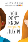 You Don’t Know Everything, Jilly P!