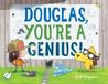 Douglas, You’re a Genius!