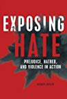Exposing Hate: Prejudice, Hatred and Violence in Action