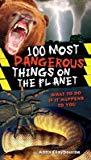 100 Most Dangerous Things On The Planet (100 Most)