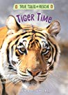Tiger Time – True Tales of Rescue